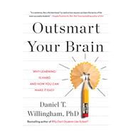 Outsmart Your Brain Why Learning is Hard and How You Can Make It Easy by Willingham, Daniel T., 9781982167202