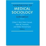 Handbook of Medical Sociology by Bird, Chloe E.; Conrad, Peter; Fremont, Allen M.; Timmermans, Stefan, 9780826517203