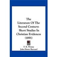 Literature of the Second Century : Short Studies in Christian Evidences (1891) by Wynne, F. R.; Bernard, John Henry; Hemphill, Samuel, 9781104917203