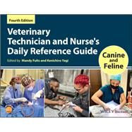 Veterinary Technician and Nurse's Daily Reference Guide Canine and Feline by Fults, Mandy; Yagi, Kenichiro, 9781119557203