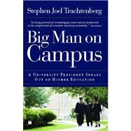 Big Man on Campus A University President Speaks Out on Higher Education by Trachtenberg, Stephen Joel, 9781416557203