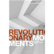 Revolutionary Moments Reading Revolutionary Texts by Hammersley, Rachel; Davis, J. C.; Morrow, John, 9781472517203