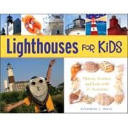 Lighthouses for Kids History, Science, and Lore with 21 Activities by House, Katherine L., 9781556527203
