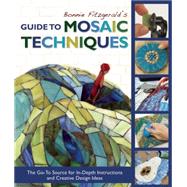 Bonnie Fitzgerald's Guide to Mosaic Techniques The Go-To Source for In-Depth Instructions and Creative Design Ideas by Fitzgerald, Bonnie, 9781570767203