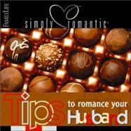 Simply Romantic Tips to Romance Your Husband by Rainey, Barbara, 9781572297203
