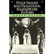 Stage Images and Traditions: Shakespeare to Ford by Robyn Bolam, 9780521107204