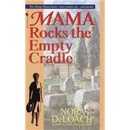 Mama Rocks the Empty Cradle by Deloach, Nora, 9780553577204