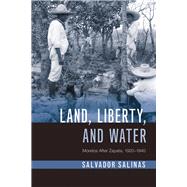 Land, Liberty, and Water by Salinas, Salvador, 9780816537204