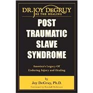 Post Traumatic Slave Syndrome: America's Legacy of Enduring Injury and Healing by Degruy, Joy, Ph.D.; Robinson, Randall, 9780985217204