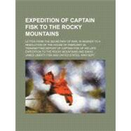 Expedition of Captain Fisk to the Rocky Mountains by Fisk, James Liberty; War Dept, United States, 9781154197204