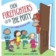 Even Firefighters Go to the Potty A Potty Training Lift-the-Flap Story by Wax, Wendy; Wax, Naomi; Gilpin, Stephen, 9781416927204