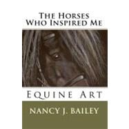 The Horses Who Inspired Me by Bailey, Nancy J., 9781442117204