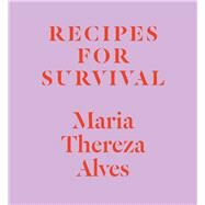 Recipes for Survival by Alves, Maria Thereza; Taussig, Michael, 9781477317204