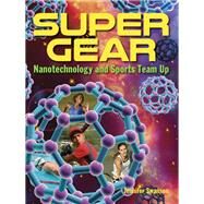 Super Gear Nanotechnology and Sports Team Up by Swanson, Jennifer, 9781580897204