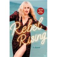 Rebel Rising A Memoir by Wilson, Rebel, 9781668007204