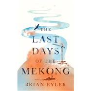 Last Days of the Mighty Mekong by Eyler, Brian, 9781783607204