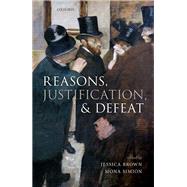 Reasons, Justification, and Defeat by Brown, Jessica; Simion, Mona, 9780198847205