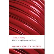 Under the Greenwood Tree by Hardy, Thomas; Gatrell, Simon; Mallett, Phillip, 9780199697205