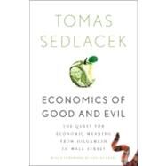 Economics of Good and Evil The Quest for Economic Meaning from Gilgamesh to Wall Street by Sedlacek, Tomas; Havel, Vaclav, 9780199767205