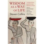Wisdom As a Way of Life by Collins, Steven; Mcdaniel, Justin; Arnold, Dan; Hallisey, Charles, 9780231197205