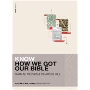 Know How We Got Our Bible by Reeves, Ryan Matthew; Hill, Charles E.; Holcomb, Justin S., 9780310537205