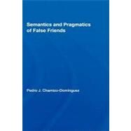 Semantics and Pragmatics of False Friends by Chamizo-Domfnguez; Pedro J., 9780415957205