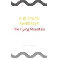 The Flying Mountain by Ransmayr, Christoph; Pare, Simon, 9780857427205