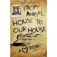 From Animal House to Our House A Love Story by Tanner, Ron, 9780897337205