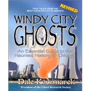 Windy City Ghosts : An Essential Guide to the Haunted History of Chicago by Kaczmarek, Dale D., 9780976607205