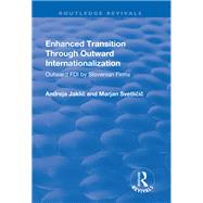 Enhanced Transition Through Outward Internationalization: Outward FDI by Slovenian Firms by Jaklic,Andreja, 9781138727205