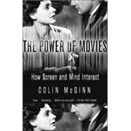 The Power of Movies How Screen and Mind Interact by MCGINN, COLIN, 9781400077205