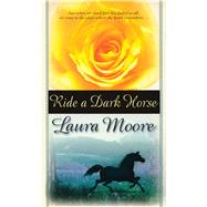 Ride a Dark Horse by Moore, Laura, 9781476797205