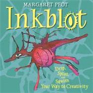 Inkblot Drip, Splat, and Squish Your Way to Creativity by Peot, Margaret, 9781590787205