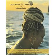 Daughter of the Diaspora poetry & stories inspired by life as a Black woman thriving in America by Chanel, Crystal, 9798317827205