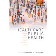 Healthcare public health Improving health services through population science by Gulliford, Martin; Jessop, Edmund, 9780198837206