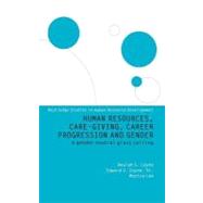 Human Resources, Care-giving, Career Progression, and Gender: A Gender Neutral Glass Ceiling by Coyne, B.; Coyne, Edward J.; Lee, Monica, 9780203607206