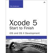 Xcode 5 Start To Finish iOS and OS X Development by Anderson, Fritz, 9780321967206