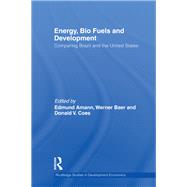 Energy, Bio Fuels and Development: Comparing Brazil and the United States by Amann; Edmund, 9780415567206