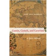 Cumin, Camels, and Caravans by Nabhan, Gary Paul, 9780520267206