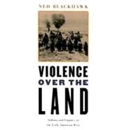 Violence over the Land by Blackhawk, Ned, 9780674027206