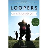 Loopers A Caddie's Twenty-Year Golf Odyssey by DUNN, JOHN, 9780770437206