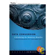Data Conversion : Calculating the Monetary Benefits by Phillips, Jack J.; Phillips , Patricia P., 9780787987206