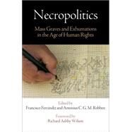 Necropolitics by Ferrandiz, Francisco; Robben, Antonius C. G. M.; Wilson, Richard Ashby, 9780812247206