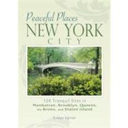 Peaceful Places: New York City 129 Tranquil Sites in Manhattan, Brooklyn, Queens, the Bronx, and Staten Island by Kanter, Evelyn, 9780897327206