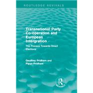 Transnational Party Co-operation and European Integration: The Process Towards Direct Elections by Pridham; Geoffrey, 9781138957206