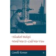 Elizabeth Bishop's World War Ii-cold War View by Roman, Camille, 9781403967206
