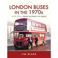 London Buses in the 1970s by Blake, Jim, 9781473887206