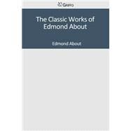 The Classic Works of Edmond About by About, Edmond, 9781501047206