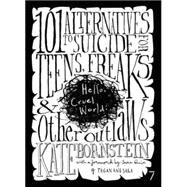 Hello Cruel World 101 Alternatives to Suicide for Teens, Freaks, and Other Outlaws by Bornstein, Kate; Quin, Sara, 9781583227206