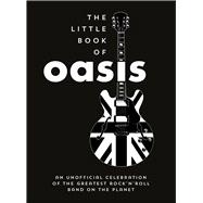 The Little Book of Oasis An Unofficial Celebration of the Greatest Rock 'n' Roll Band on the Planet by Unknown, 9781837997206